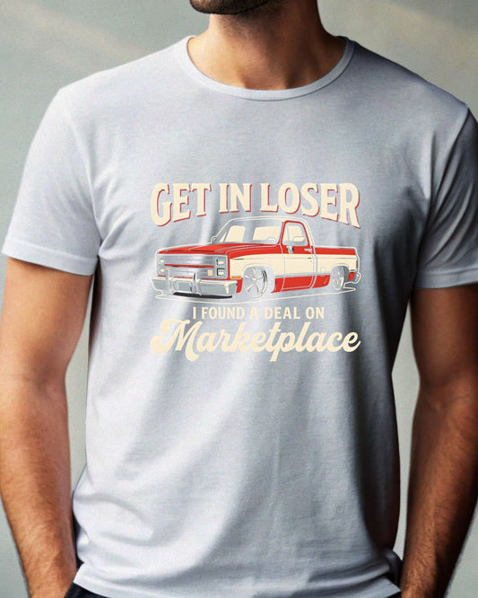 Get In Loser I Found A Deal On Market Place DTF Print