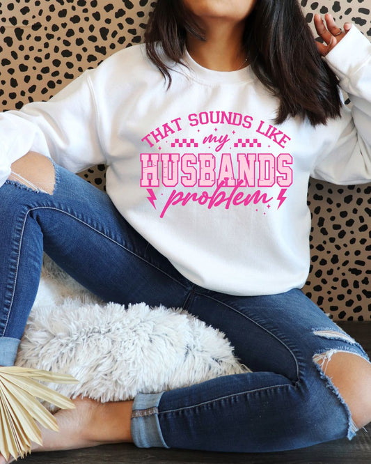That Sounds Like My Husbands Problem DTF Print
